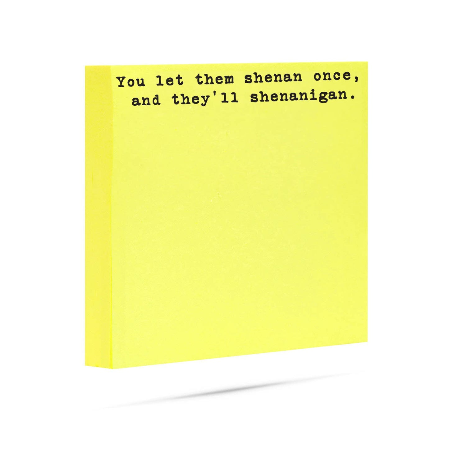 Let them shenan once  and they'll shenanigan | sticky notes
