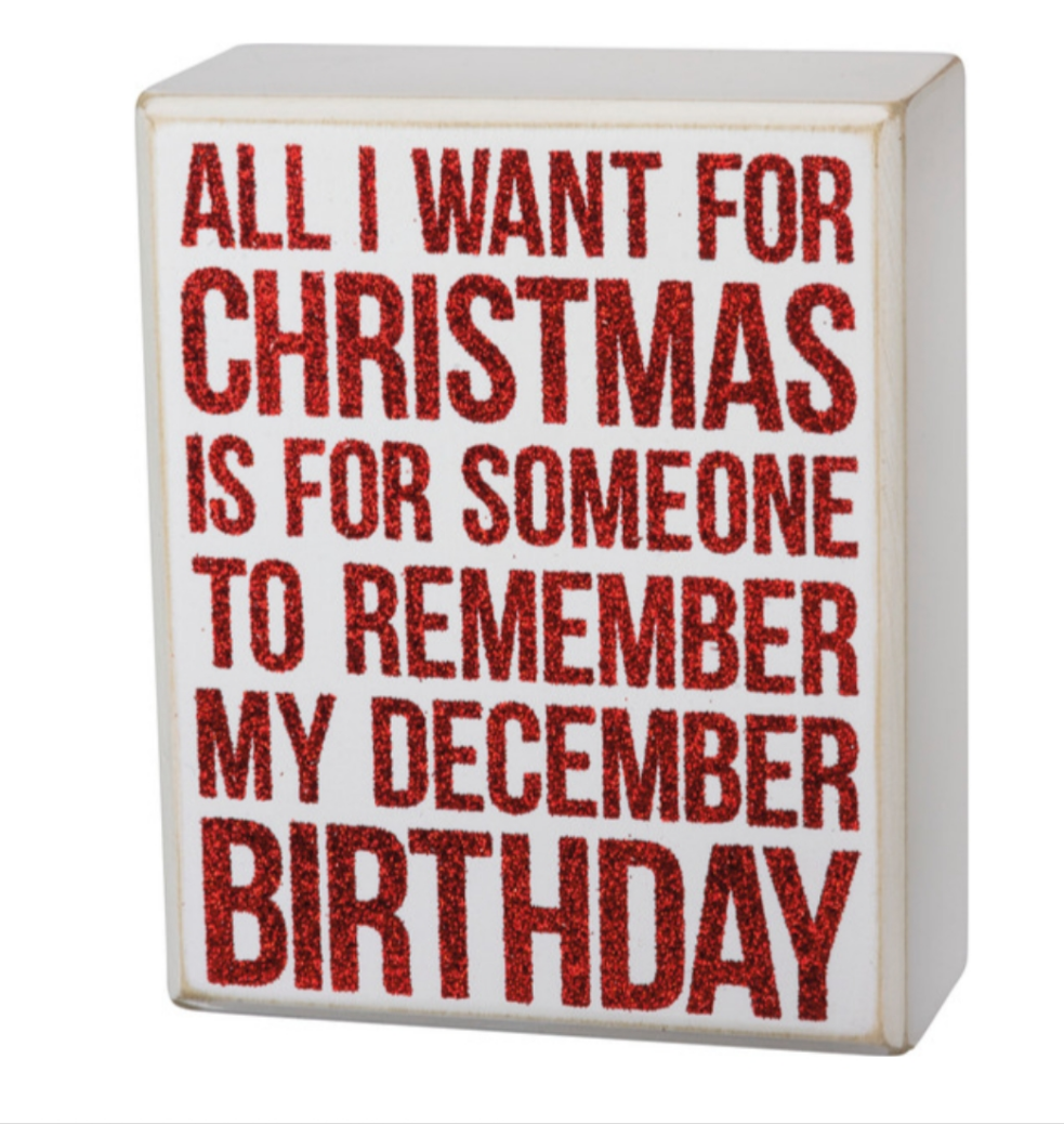 All I want for Christmas. December Birthday