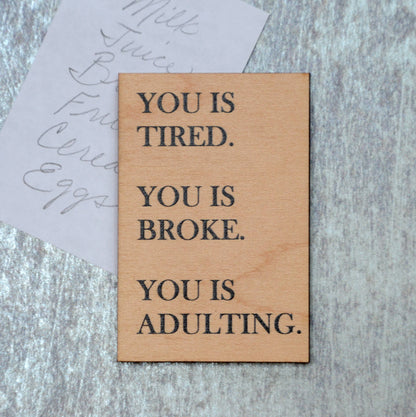 Funny Magnet - You Is Tired. You Is Broke. You Is Adulting